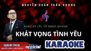 KARAOKE - Khát vọng tình yêu | Nguyễn Xuân Tuấn Dương | Nhạc và lời: Vũ Ngọc Quang