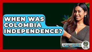 When Was Colombia Independence? - South America Travel Pros