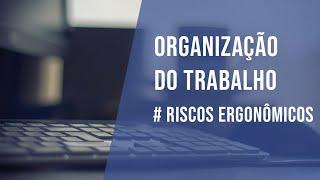 Riscos Ergonômicos - Organização do Trabalho