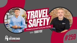 Travel Safety for Americans with Todd Fox - The Secure Dad Podcast