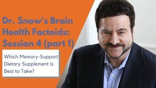 Dr. Snow's Brain Health Factoids, Session 4 (pt 1): Which Memory-Support Dietary Supplement is Best?