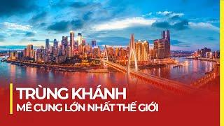 TRÙNG KHÁNH: MÊ CUNG LỚN NHẤT THẾ GIỚI