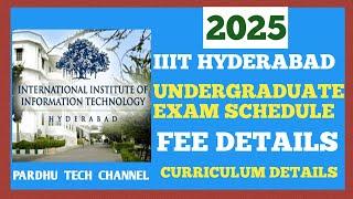 IIIT HYDERABAD 2025 EXAM SCHEDULE,FEE  AND CURRICULUM  DETAILS