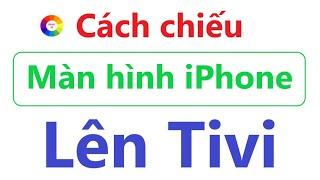 CÁCH CHIẾU MÀN HÌNH ĐIỆN THOẠI IPHONE LÊN TIVI = AI CŨNG LÀM ĐƯỢC = RẤT DỂ