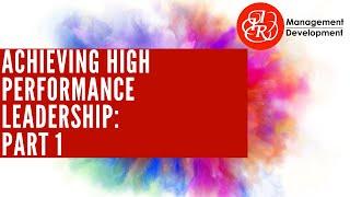 Achieving High Performance Leadership Training Course (Part one)