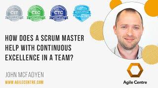 How does a scrum master help with continuous excellence in a team?