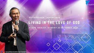 Agape Church at Wesley - Living in the Love of God by Pdt Stephen Tanuwijaya 20/10/2024