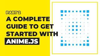 Anime.js Tutorial -  Keyframes, Staggering, Timelines And Controls