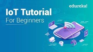 IoT Tutorial for Beginners | Internet of Things (IoT) | IoT Training | IoT Technology | Edureka