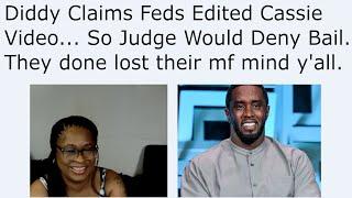 Diddy Claims Feds Edited Cassie Video... So Judge Would Deny Bail. They done lost their mf mind