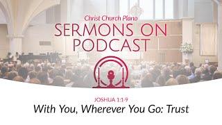 With You, Wherever You Go: Trust | Joshua 1:1-9