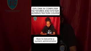 DIPLOMA IN COMPUTER NETWORKS AND SYSTEM ADMINISTRATION_ HOW TO BECOME A SYSTEM ADMINISTRATOR