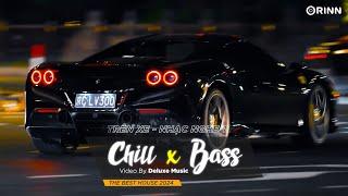 CHILL BASS 2024 - NHẠC NGHE TRÊN XE - NHẠC REMIX DEEP HOUSE & HOUSE LAK CỰC XỊN HAY NHẤT 2024