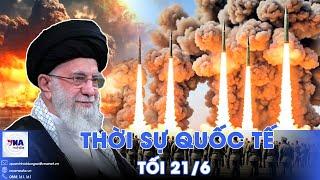 Thời sự Quốc tế tối 21/6. 25 tên lửa Iran ồ ạt trút xuống Israel, Tel Aviv đáp đòn diệt kho tên lửa