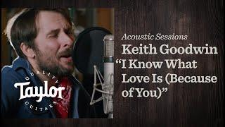 Keith Goodwin "I Know What Love Is (Because of You) | Taylor Acoustic Sessions