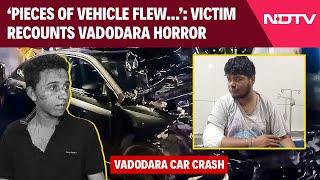 Vadodara Car Accident | Vadodara Crash Victim Recounts Horror: 'Pieces Of Vehicle Flew Everywhere..'