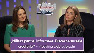 INFORMARE SAU DEZINFOMARE? CU MĂDĂLINA DOBROVOLSCHI | BOOKMEDIA - NATAȘA ALINA CULEA