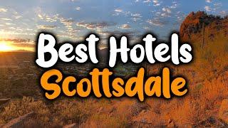 Best Hotels In Scottsdale - For Families, Couples, Work Trips, Luxury & Budget