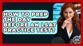 How To Prep The Day Before An LSAT Practice Test? - Law School Prep Hub