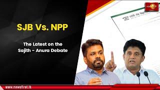 SJB Vs. NPP : The Latest on the Sajith - Anura Debate