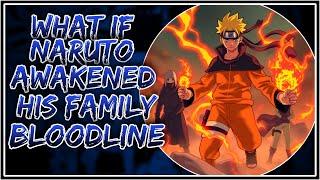 What If Naruto Awakened His Family Bloodline ||