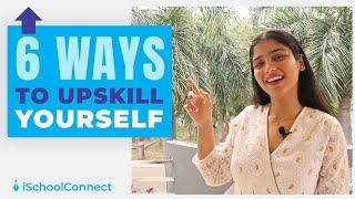 Top 6 Tips to Upskill Yourself in 2021 | Best Career Tips for Students | Want to study at Yale, MIT?