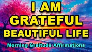 Beautiful Life | Positive Morning Affirmations | Morning Gratitude | Positive Thinking Affirmations