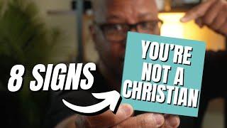 8 Signs You May NOT Be A Christian