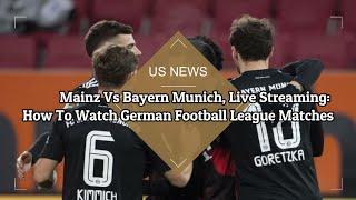 Mainz Vs Bayern Munich, Live Streaming How To Watch German Football League Matches