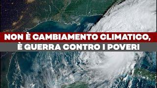 IL DOPPIO URAGANO CHE HA DEVASTATO GLI USA - Non è Cambiamento Climatico, è GUERRA CONTRO I POVERI