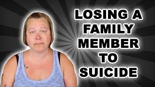 LOSING A FAMILY MEMBER TO SUICIDE