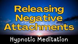  FULL SHOW: Hypnotic Meditation for Releasing Negative Attachments