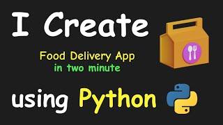 I CREATE FOOD DELIVERY APP IN 2 MIN USING PYTHON & LEARN PYTHON BY BUILDING SIMPLE PROJECTS