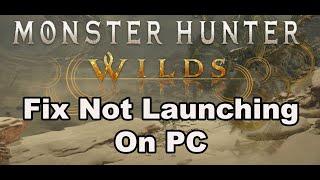 Fix Monster Hunter Wilds Not Launching/Won't Launch/Not Starting/Not Opening On PC