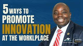 5 Ways To Promote Innovation At The Workplace