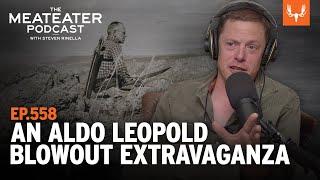 An Aldo Leopold Extravaganza | The MeatEater Podcast Ep. 558