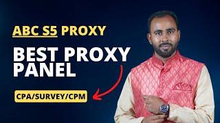 Best Proxy Panel for CPA and SURVEY-  How to Use ABC S5 Proxy !