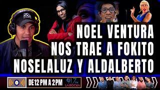 NOEL VENTURA NO TRAE A FOKITO, NOSELALUZ Y ALDALBERTO