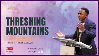 Threshing Mountains | Pastor Peter Olowe | 9th June 2024