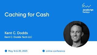 "Caching for Cash" Kent C. Dodds / JavaScript fwdays'23 [eng]