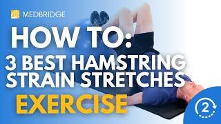 How to Do the 3 Best Hamstring Strain Stretches | Physical Therapy | MedBridge