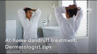 At-home dandruff treatment: Dermatologist tips