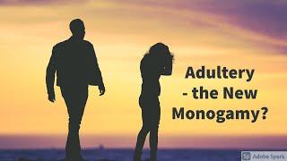 Adultery - the New Monogamy? (2nd World Congress on Psychiatry and Psychology, July 2021)