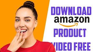 How to Download Amazon Product Video 2024