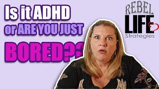 Is it Adult ADHD or Maybe just boredom????
