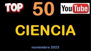 TOP 50 CIENCIA - canales con más VISUALIZACIONES - Noviembre 2023