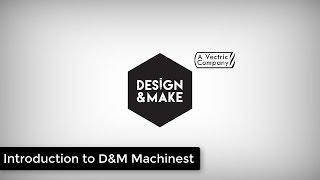 Introduction to Design and Make Machinist | Design & Make