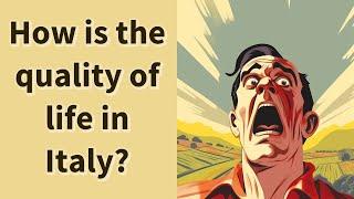 How is the quality of life in Italy?