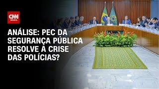 Análise: PEC da Segurança Pública resolve a crise das polícias? | WW