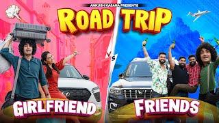 Roadtrip | Friends vs Girlfriend | Ankush Kasana